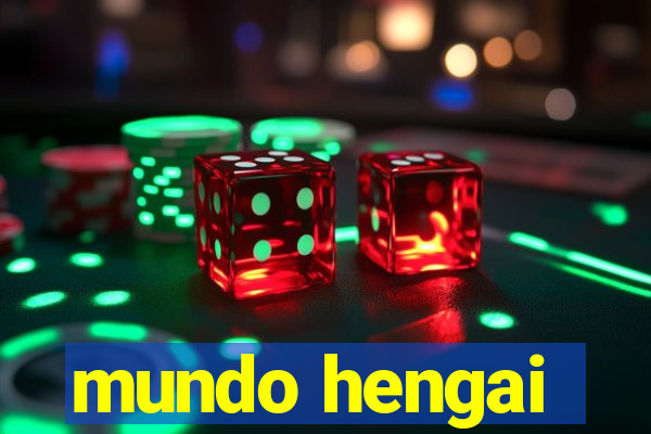 mundo hengai